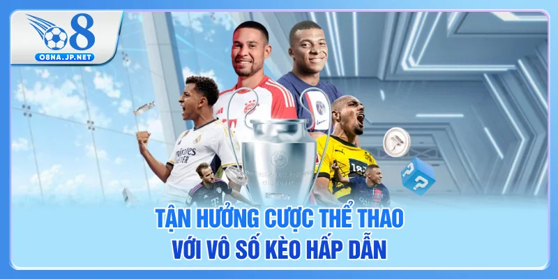 Tận hưởng cược thể thao với vô số kèo hấp dẫn Tận hưởng cược thể thao với vô số kèo hấp dẫn