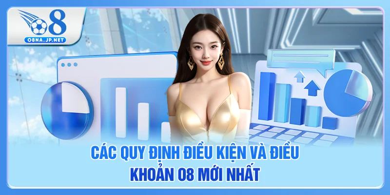 Các quy định điều kiện và điều khoản O8 mới nhất