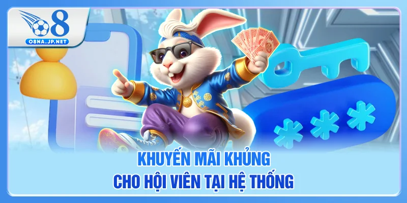 Khuyến mãi khủng cho hội viên tại hệ thống