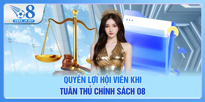 Quyền lợi hội viên khi tuân thủ chính sách O8